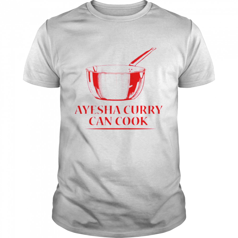 New Trend Ayesha Curry Can Cook T-Shirt