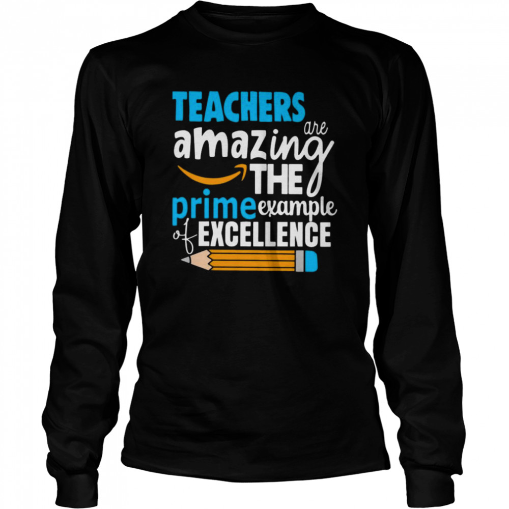 Teacher are amazing the prime example of excellence shirt Long Sleeved T-shirt