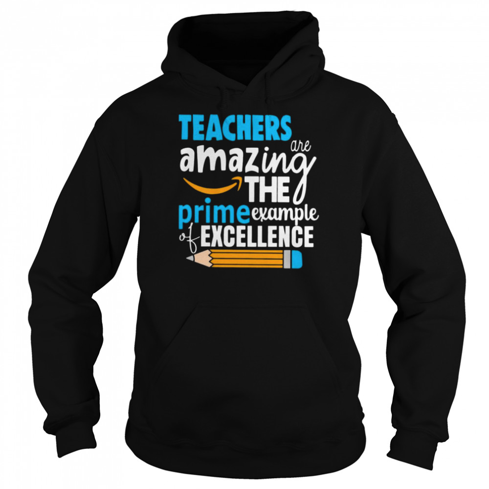 Teacher are amazing the prime example of excellence shirt Unisex Hoodie