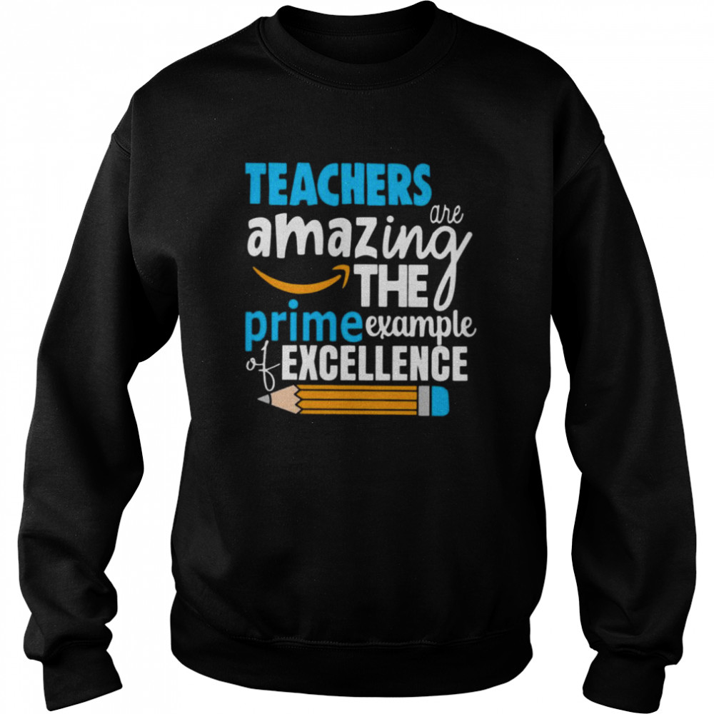 Teacher are amazing the prime example of excellence shirt Unisex Sweatshirt