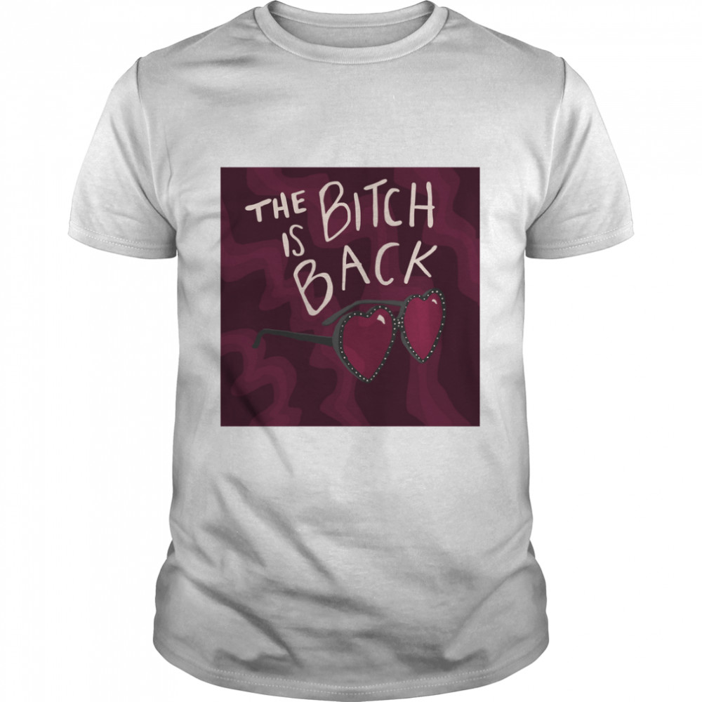 The Bitch is Back Classic T-Shirt
