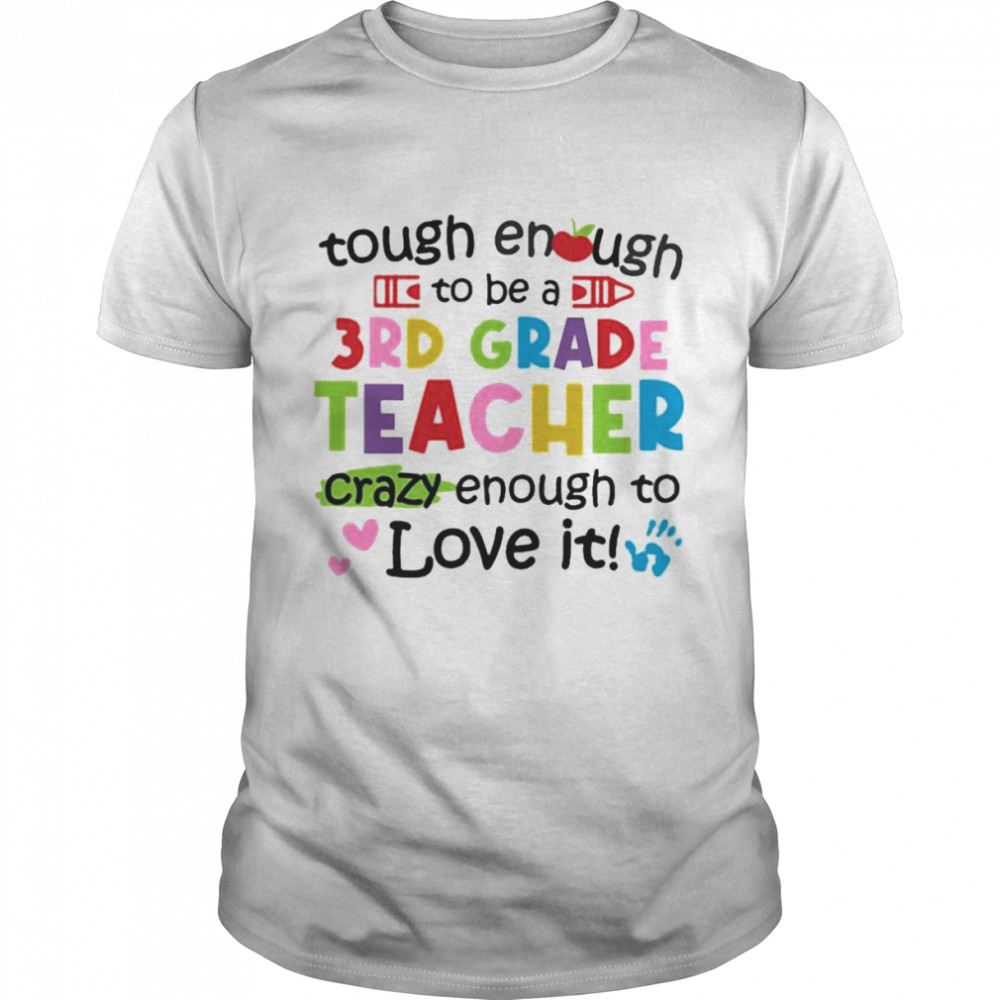 Tough Enough To Be A 3rd Grade Teacher Crazy Enough To Love It Shirt