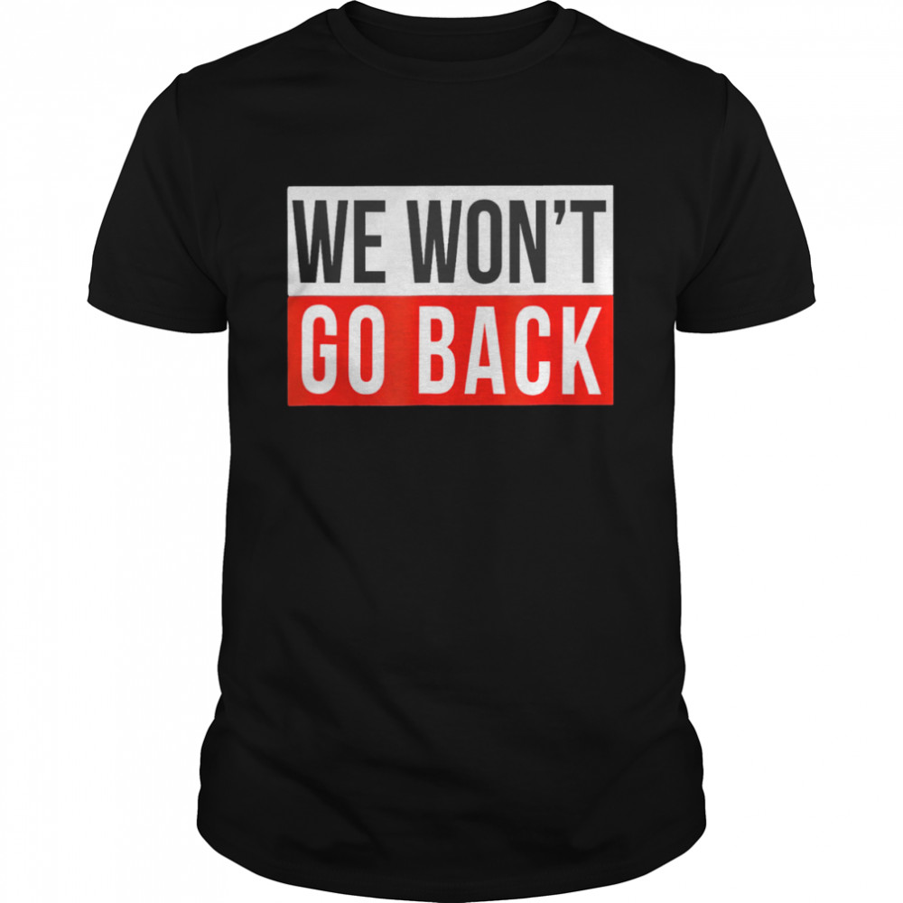 We Won’t Go Back Cool Feminist Women Human Right  Classic Men's T-shirt