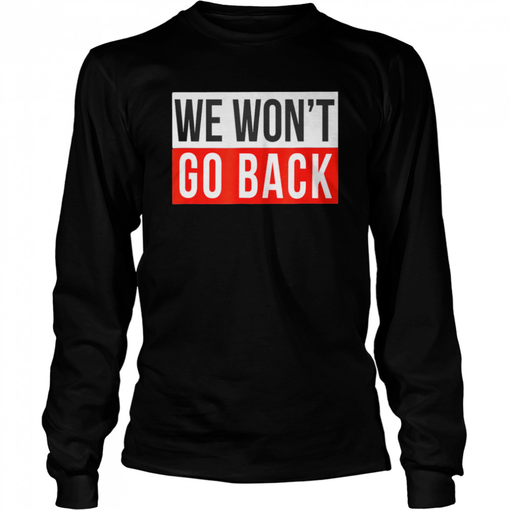 We Won’t Go Back Cool Feminist Women Human Right  Long Sleeved T-shirt