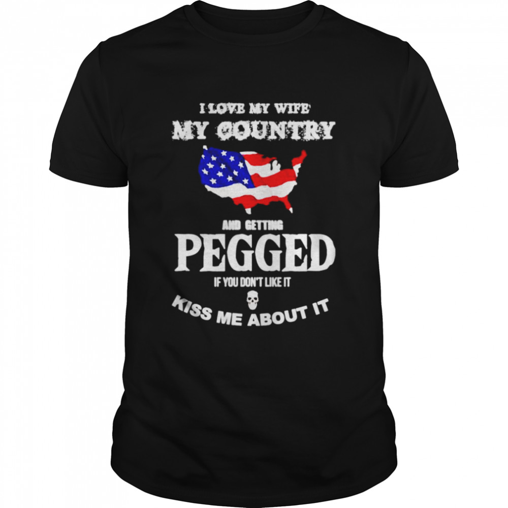 I love my wife my country and getting pegged shirt Classic Men's T-shirt