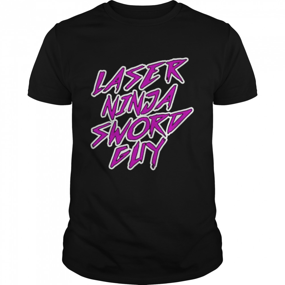 Laser ninja sword guy shirt