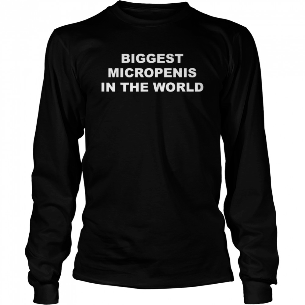 Biggest micropenis in the world shirt Long Sleeved T-shirt