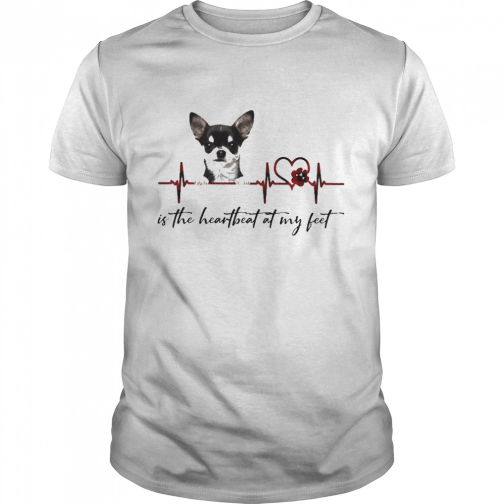Black Chihuahua is the heartbeat at my feet shirt