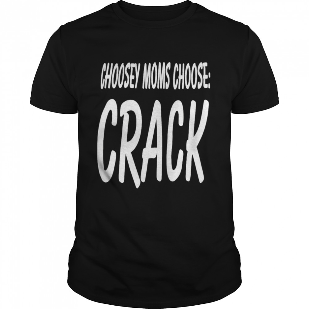 choosey moms choose crack shirt Classic Men's T-shirt