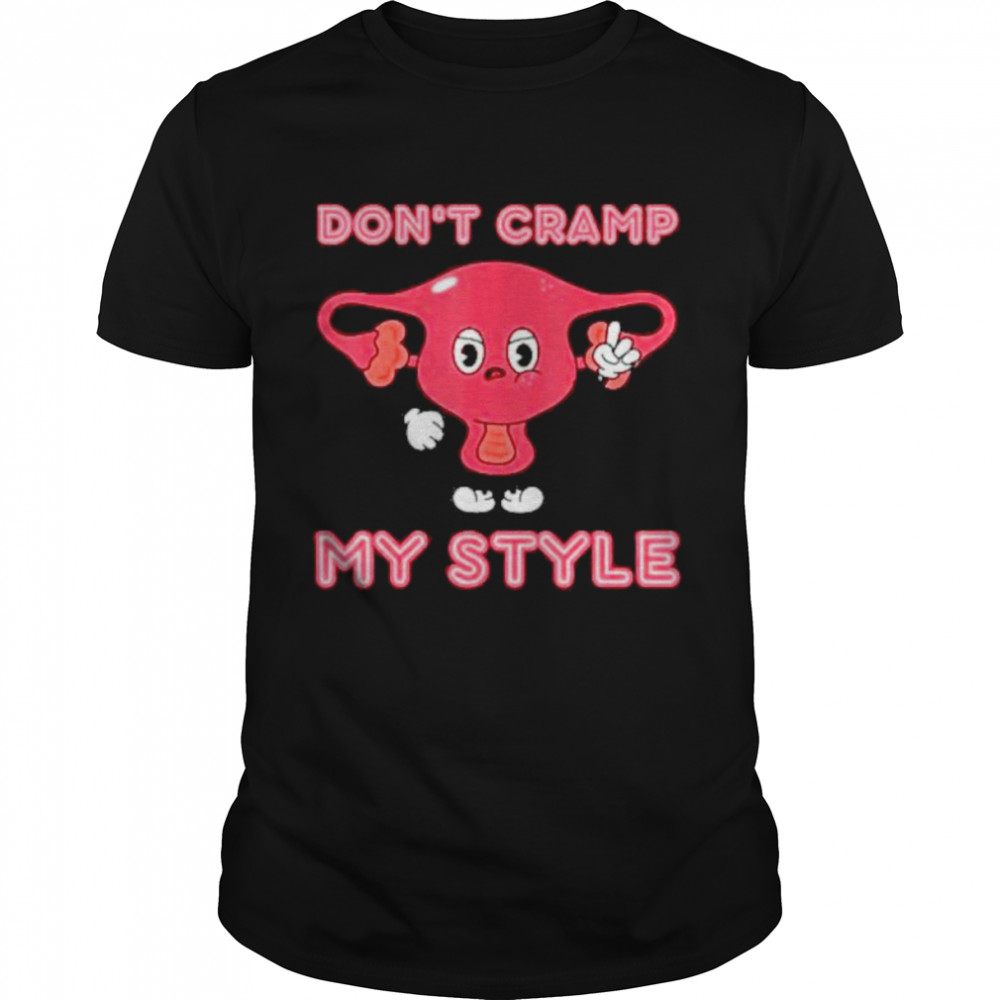 Don’t Cramp My Style Shirt