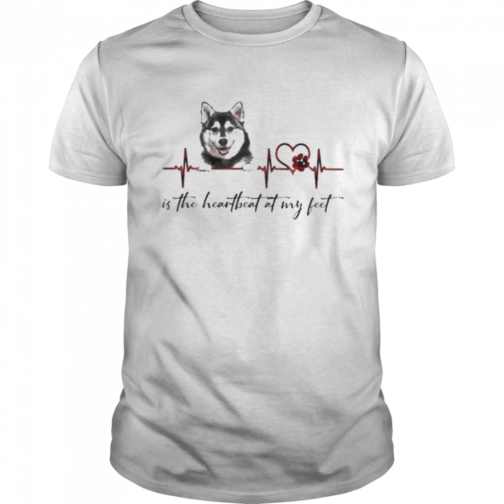 Husky is the heartbeat at my feet shirt
