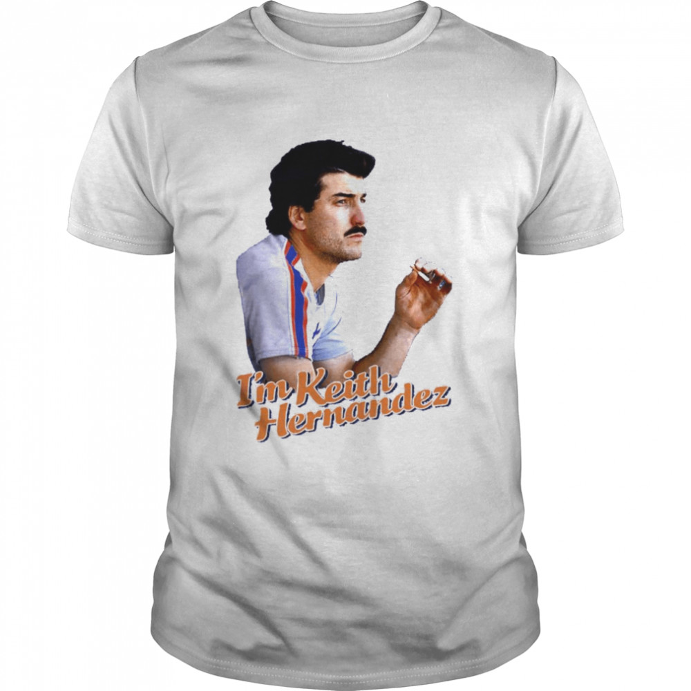 I’m Keith Hernandez T-shirt