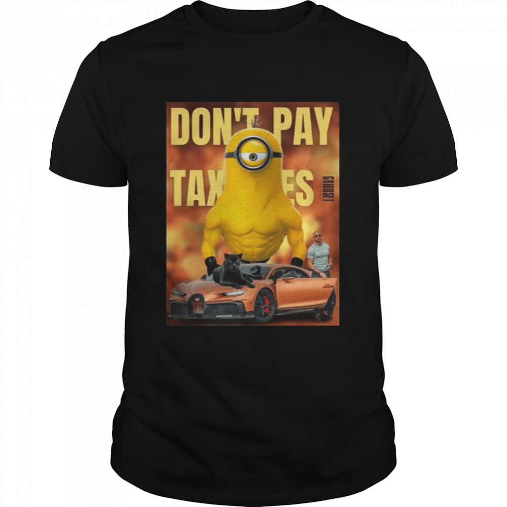 Minions Don’t Pay Taxes Classic Shirts