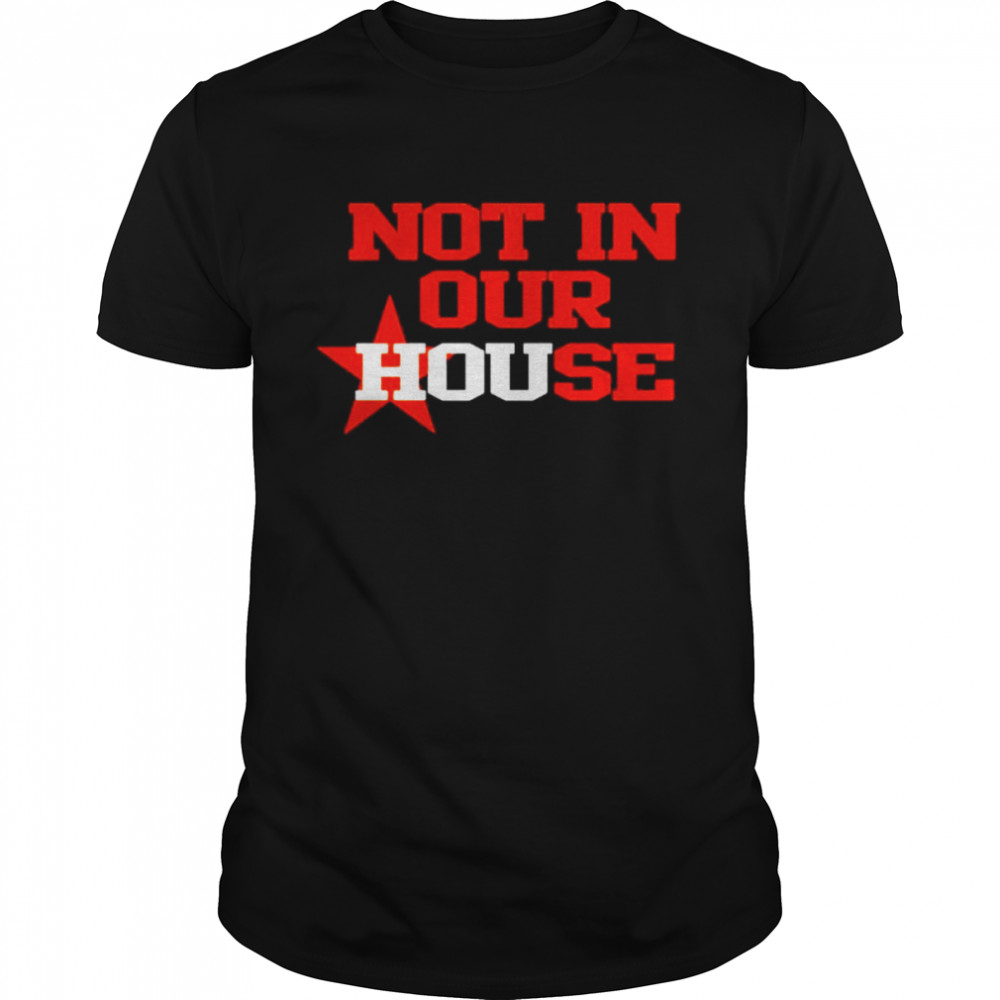 Not In Our House Houston Astros Shirt