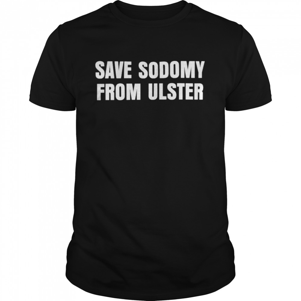Save Sodomy From Ulster T-Shirt