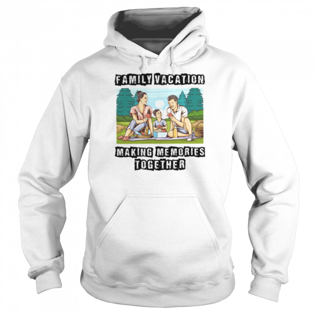 Family Vacation Making Memories Together shirt Unisex Hoodie