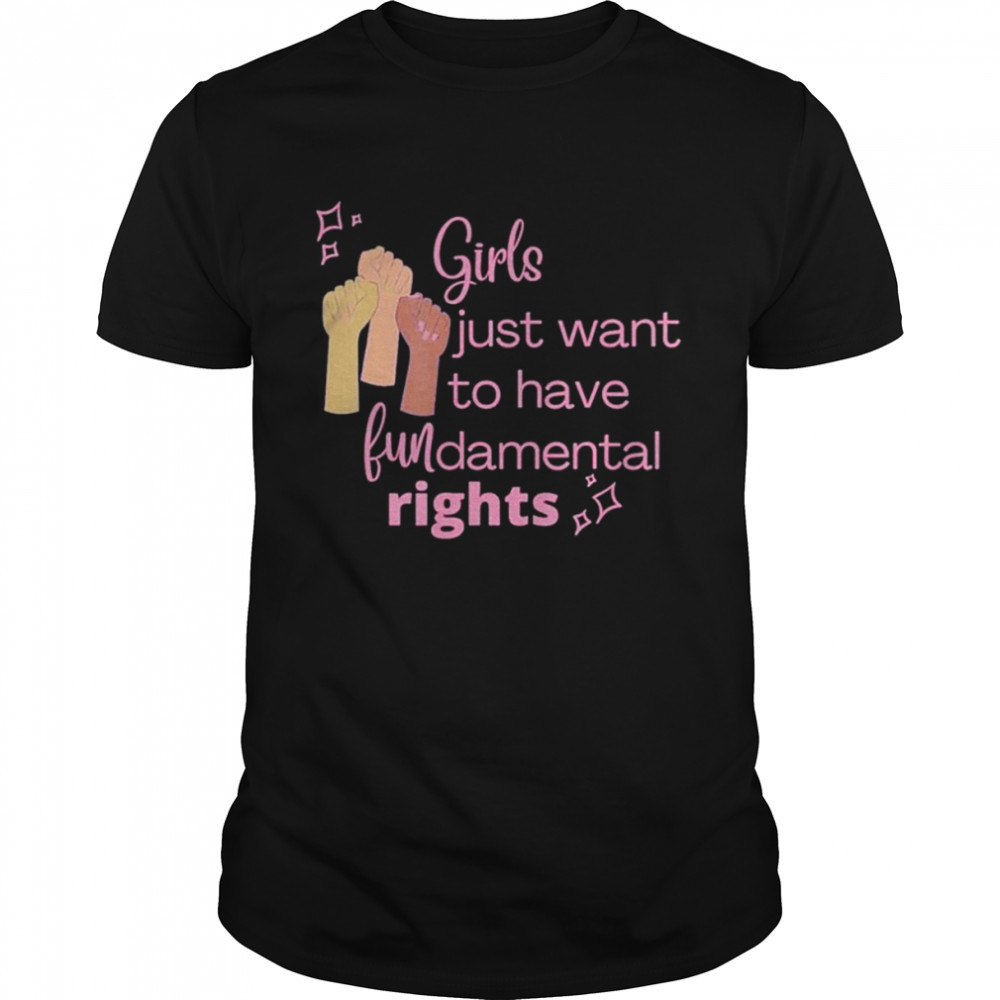 Girls just want to have fundamental rights 2022 shirt