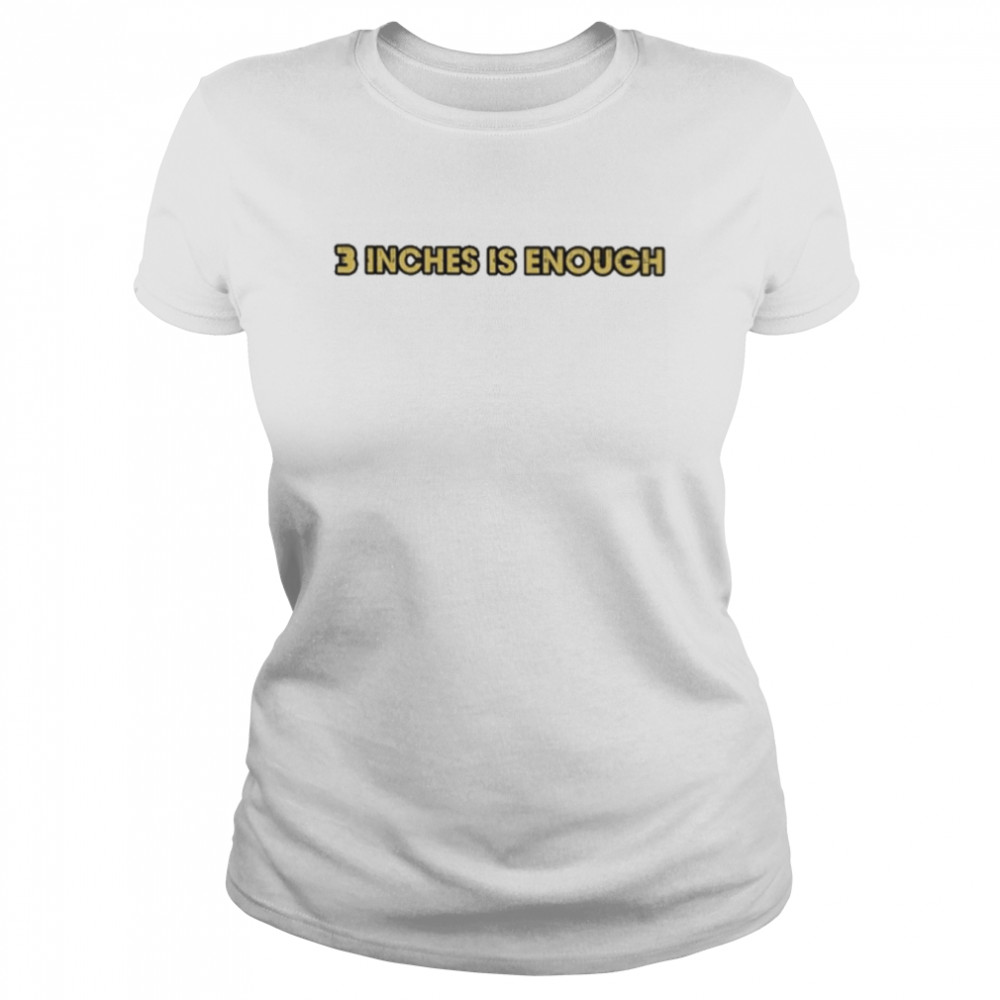 Lucca International Merch 3 Inches Is Enough  Classic Women's T-shirt
