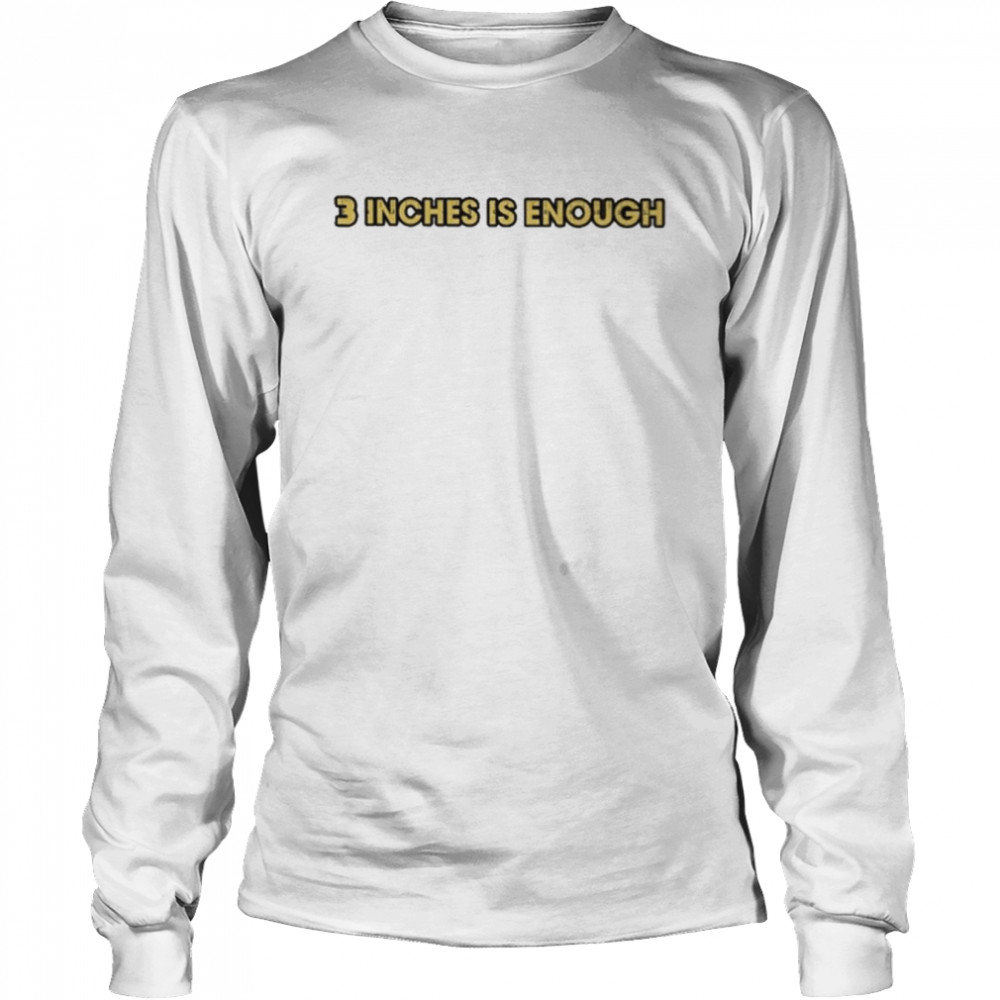 Lucca International Merch 3 Inches Is Enough  Long Sleeved T-shirt