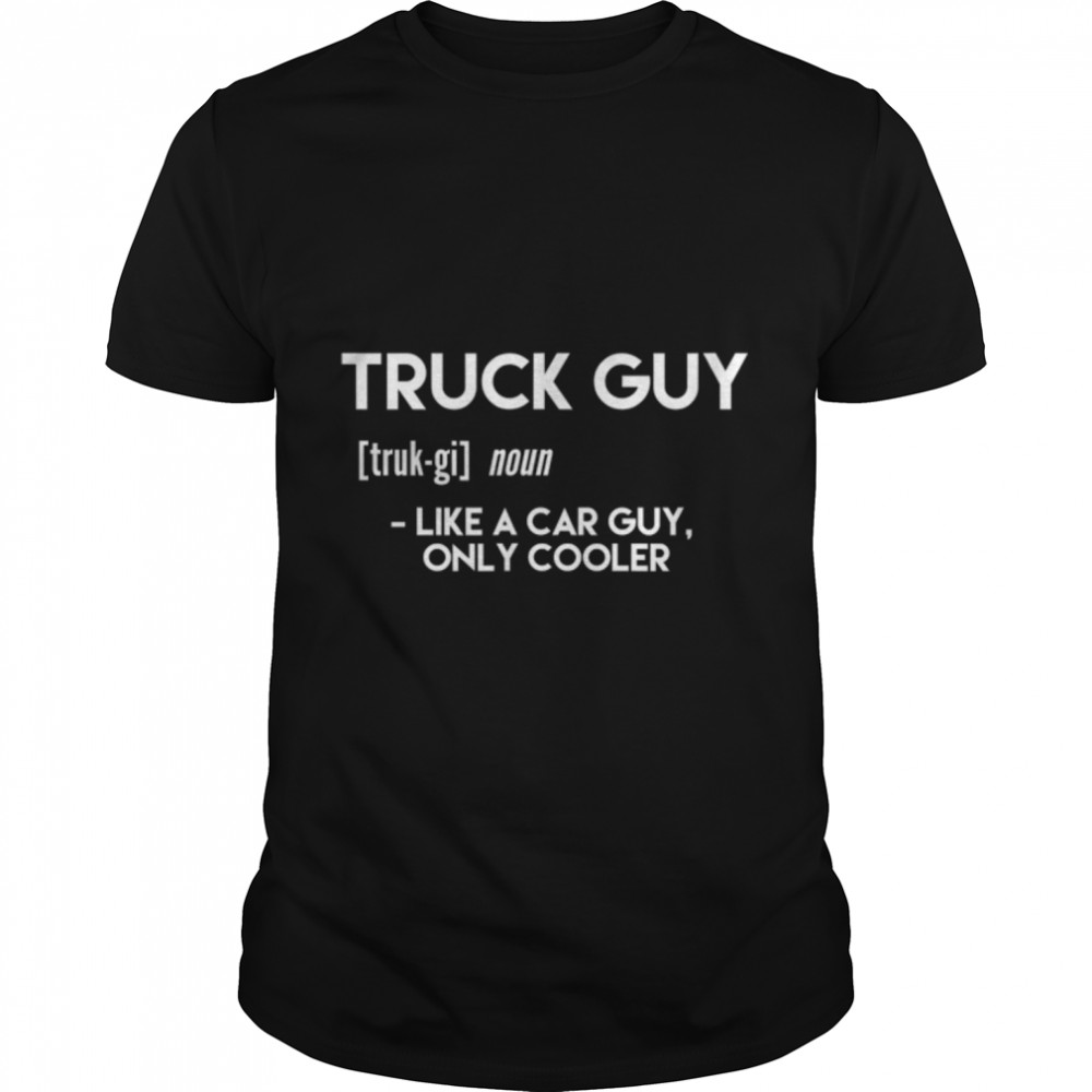 Mens Truck Guy Like A Car Guy Only Cooler T- B09YXKJH43 Classic Men's T-shirt