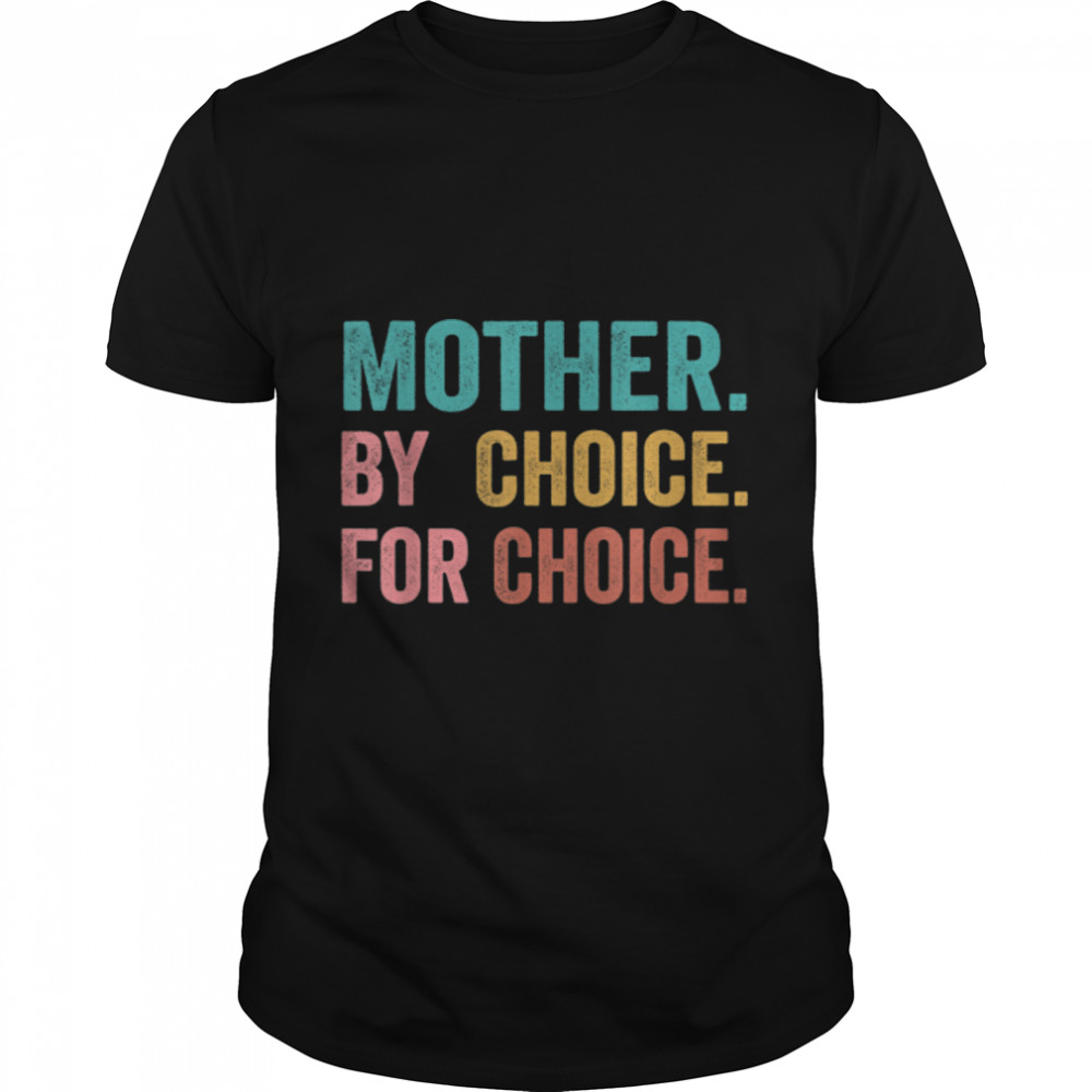 Mother By Choice For Choice Pro Choice Feminist Rights T-Shirt B09ZHJ9FZJ