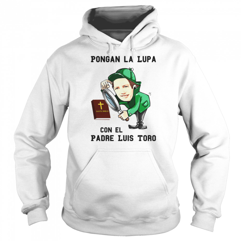 Pongan La Lupa Con El Padre Luis Toro shirt - Trend T Shirt Store Online