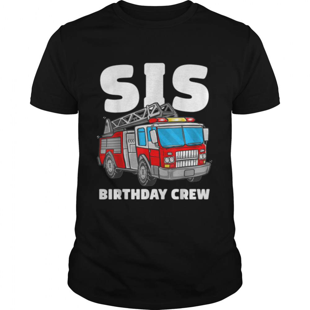 Sis Birthday Crew Sister Fire Truck Firefighter Fireman Crew T-Shirt B0B1C3DQ2Y