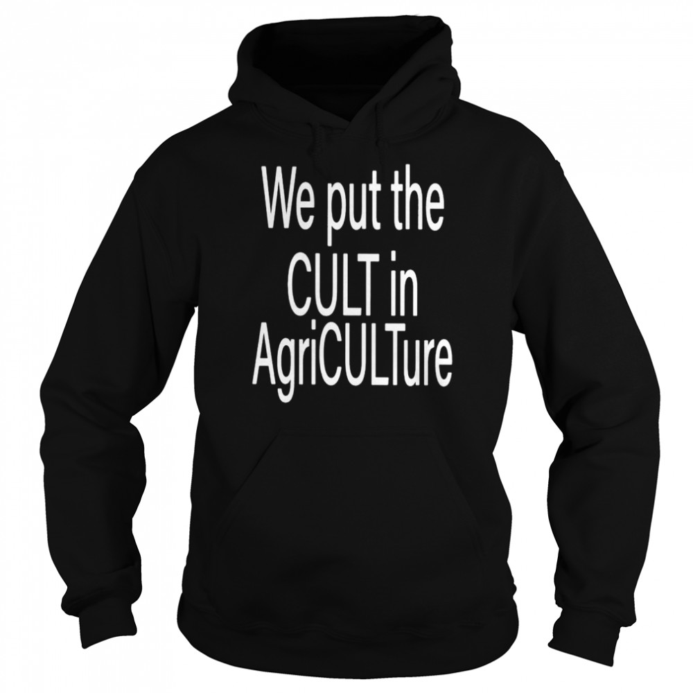 We put the cult in agriculture shirt Unisex Hoodie