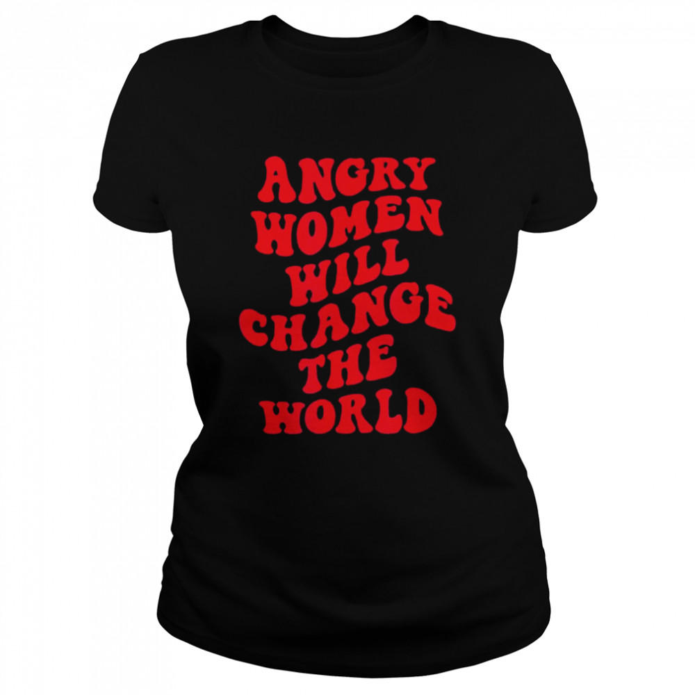 Angry Women Will Change World T- Classic Women's T-shirt