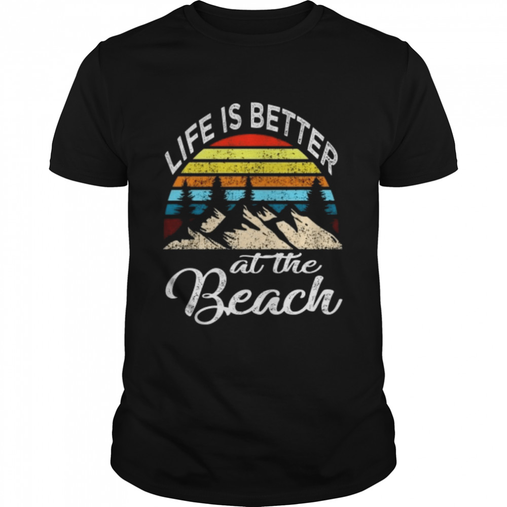 Life is better at the beach shirt