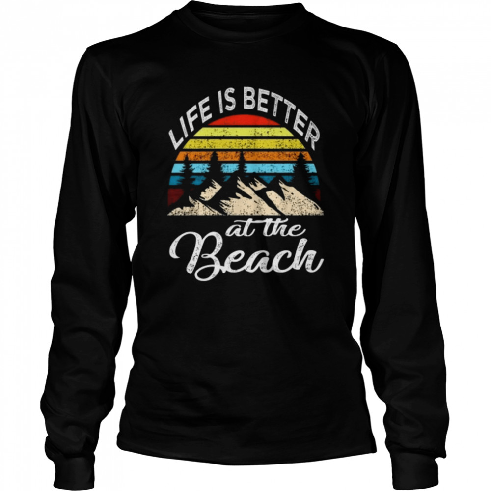 Life is better at the beach shirt Long Sleeved T-shirt
