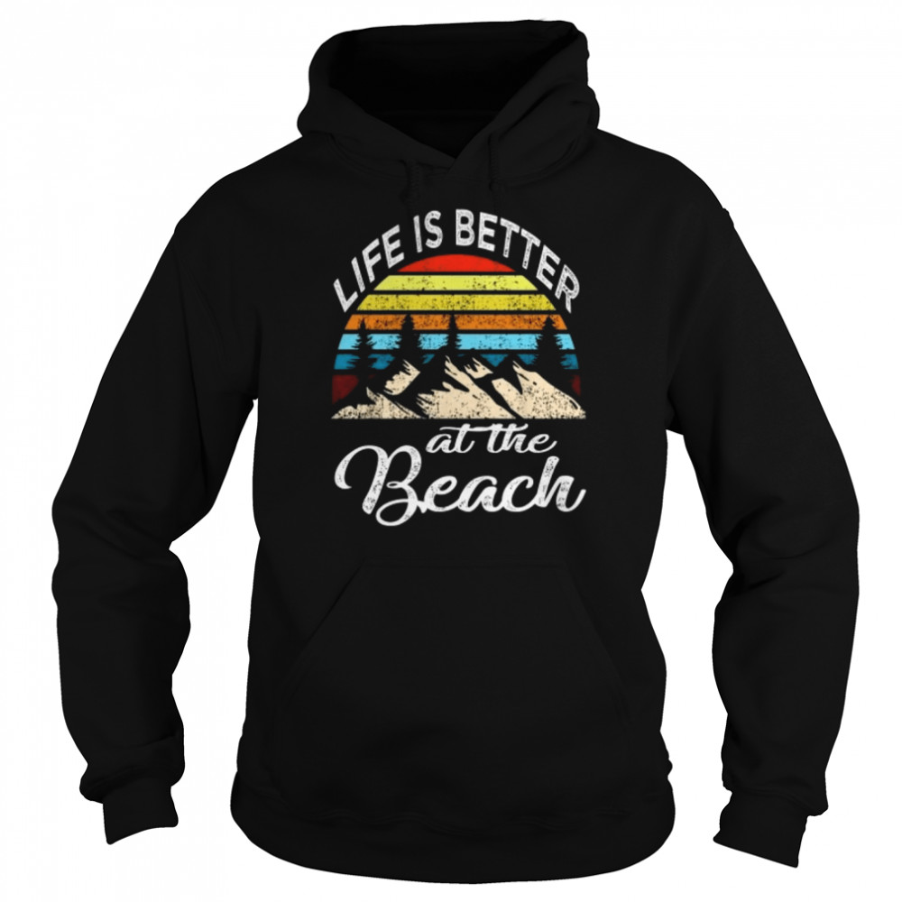 Life is better at the beach shirt Unisex Hoodie