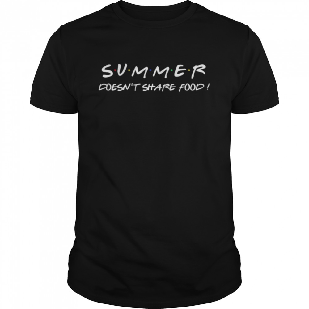 Summer doesn’t share food shirt