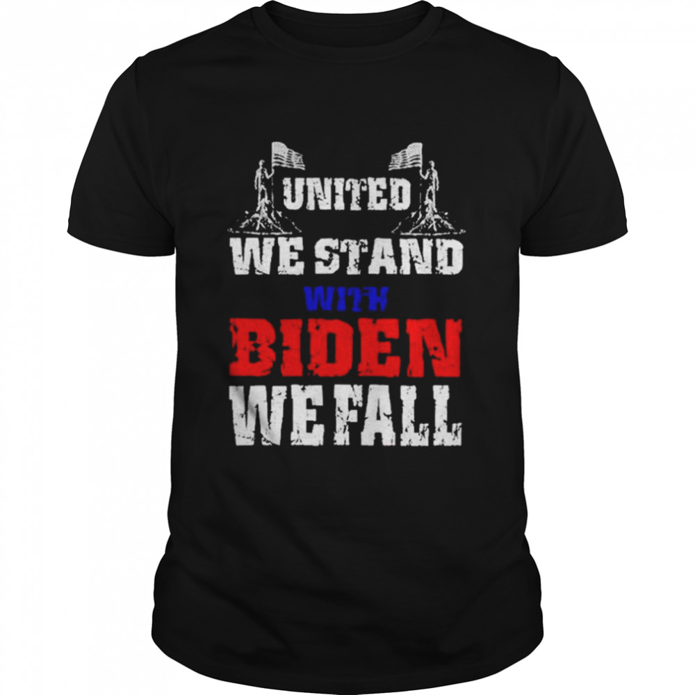 United we stand with Biden we fall shirt