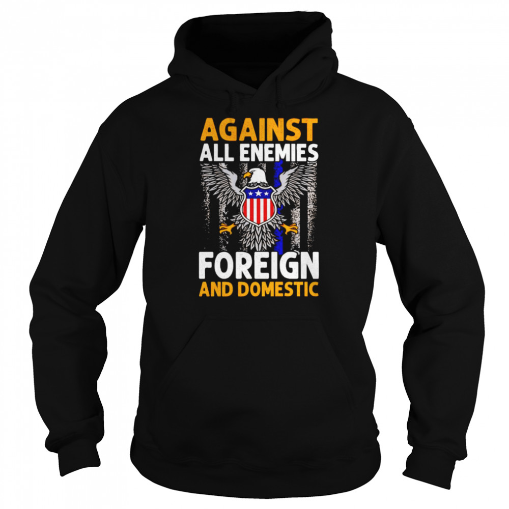 Against all enemies foreign and domestic T-shirt Unisex Hoodie