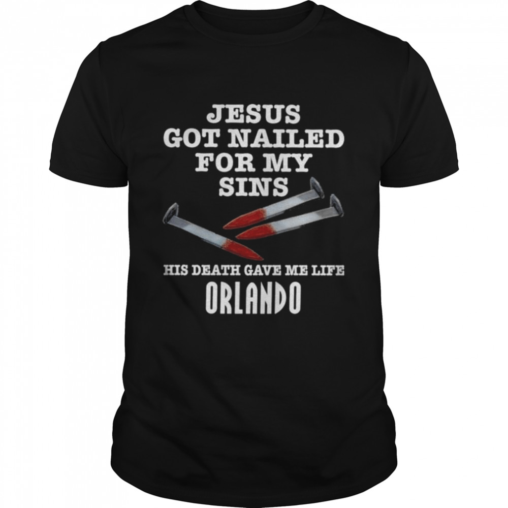 Jesus got nailed for my sins his death gave me life orlando shirt Classic Men's T-shirt