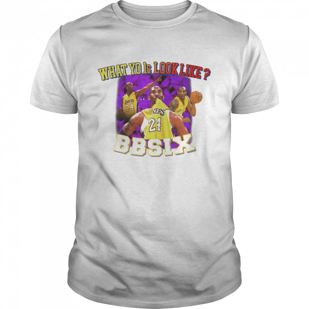 Los Angeles Lakers Kobe Bryant what yo is look like BBSix shirt