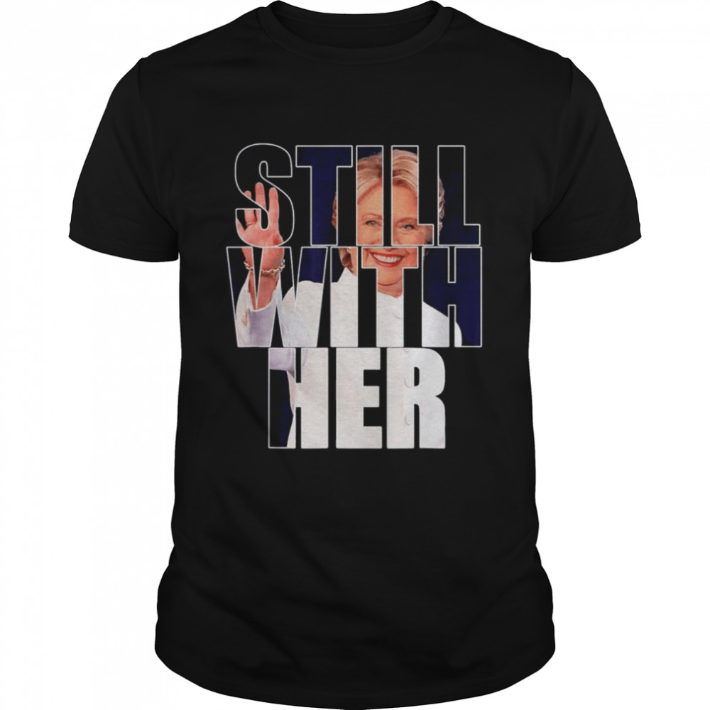 Still With Her Anti-Trump Hillary Come Back 2024 Apparel T-Shirt