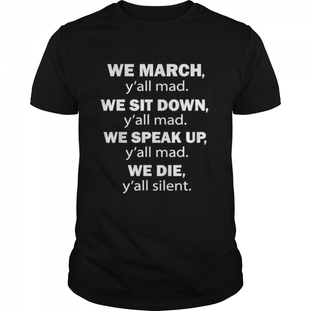 We March y’all Mad We Sit Down y’all Mad Equal rights T-Shirt