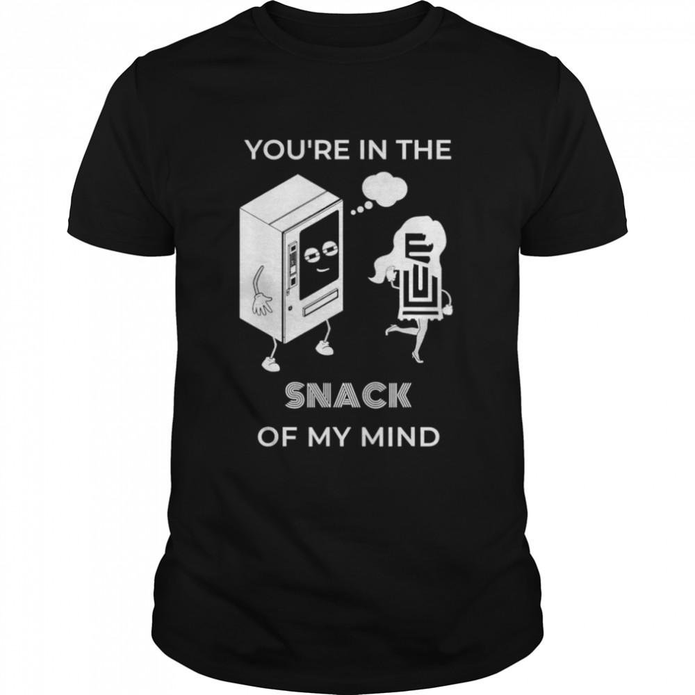 You’re in the SNACK of my mind T- Classic Men's T-shirt