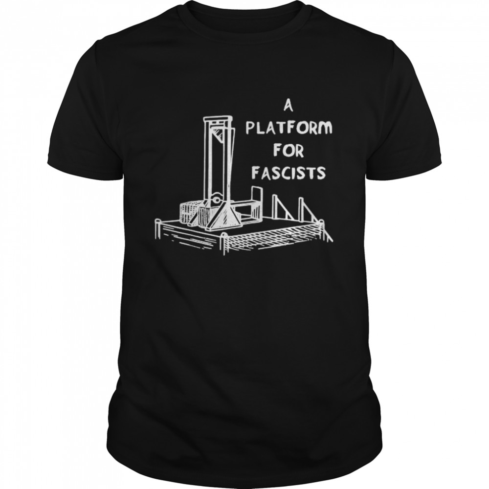 A platform for fascists guillotines shirt