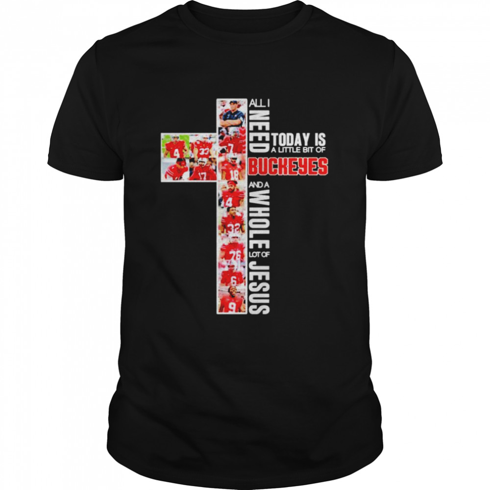 All i need today is a little bit of Buckeyes and a whole lot of Jesus shirt Classic Men's T-shirt
