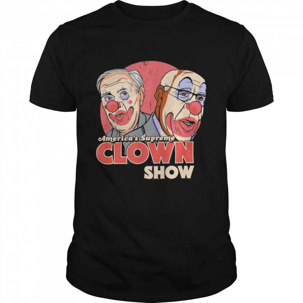 America’s Supreme Clown Show Anti SCOTUS Supreme Court T- Classic Men's T-shirt