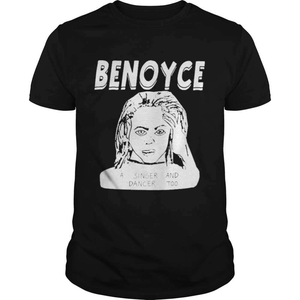 Benoyce A Singer And Dancer Too Shirt