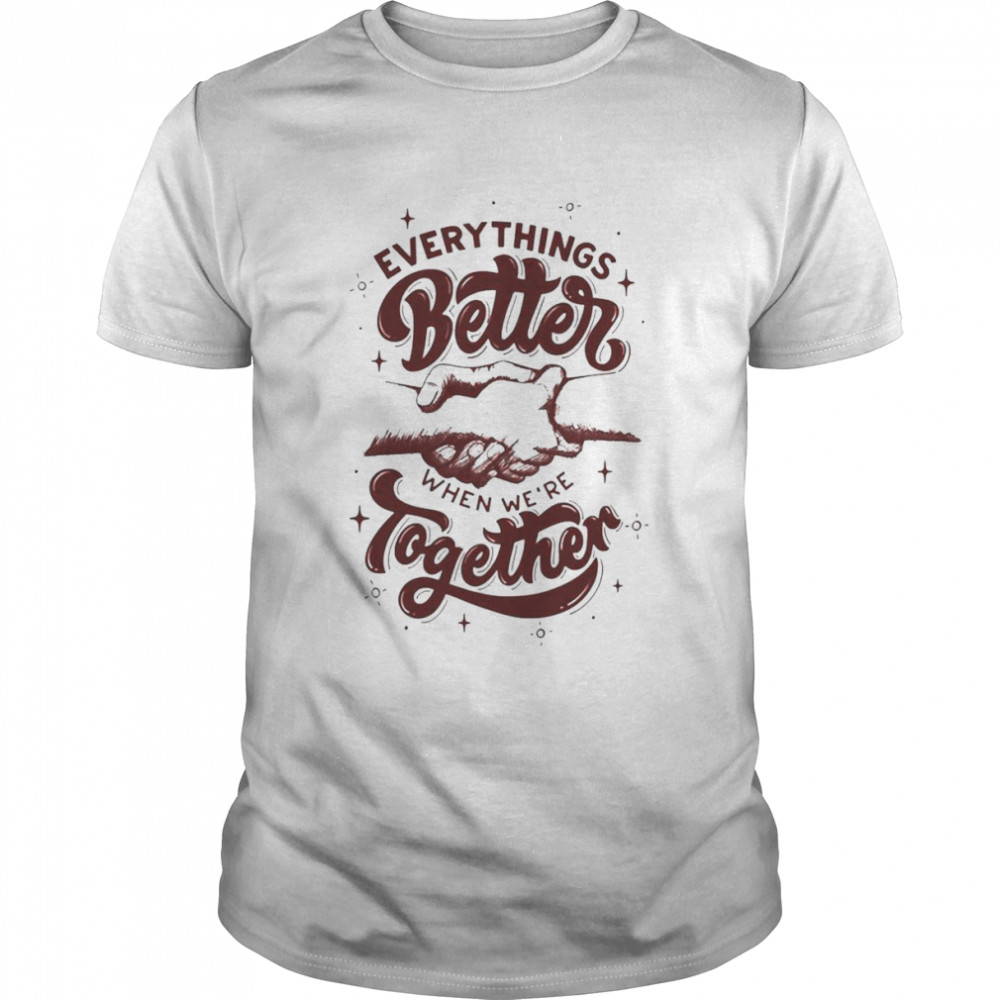 Everythings Better When Were Together  Classic Men's T-shirt