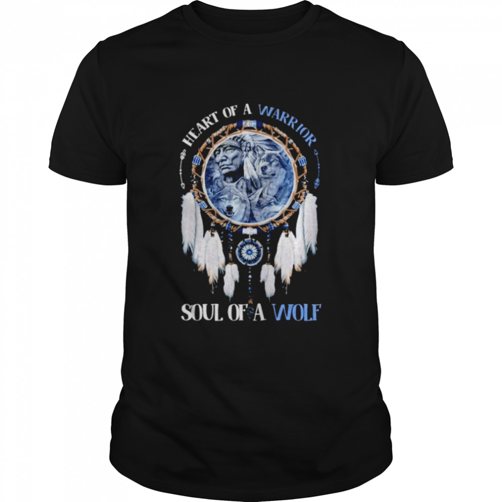 Heart Of A Warrior Soul Of A Wolf shirt