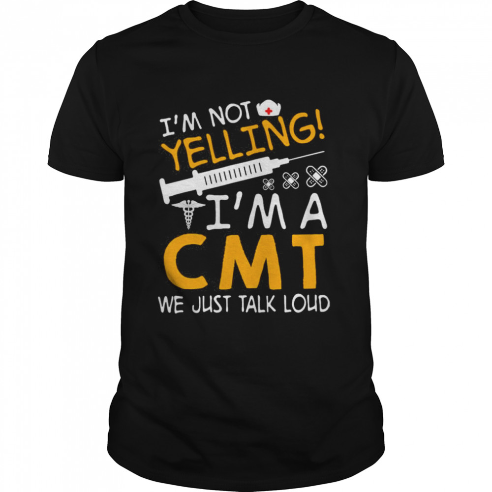 I’m Not Yelling I’m A CMT We Just Talk Loud  Classic Men's T-shirt