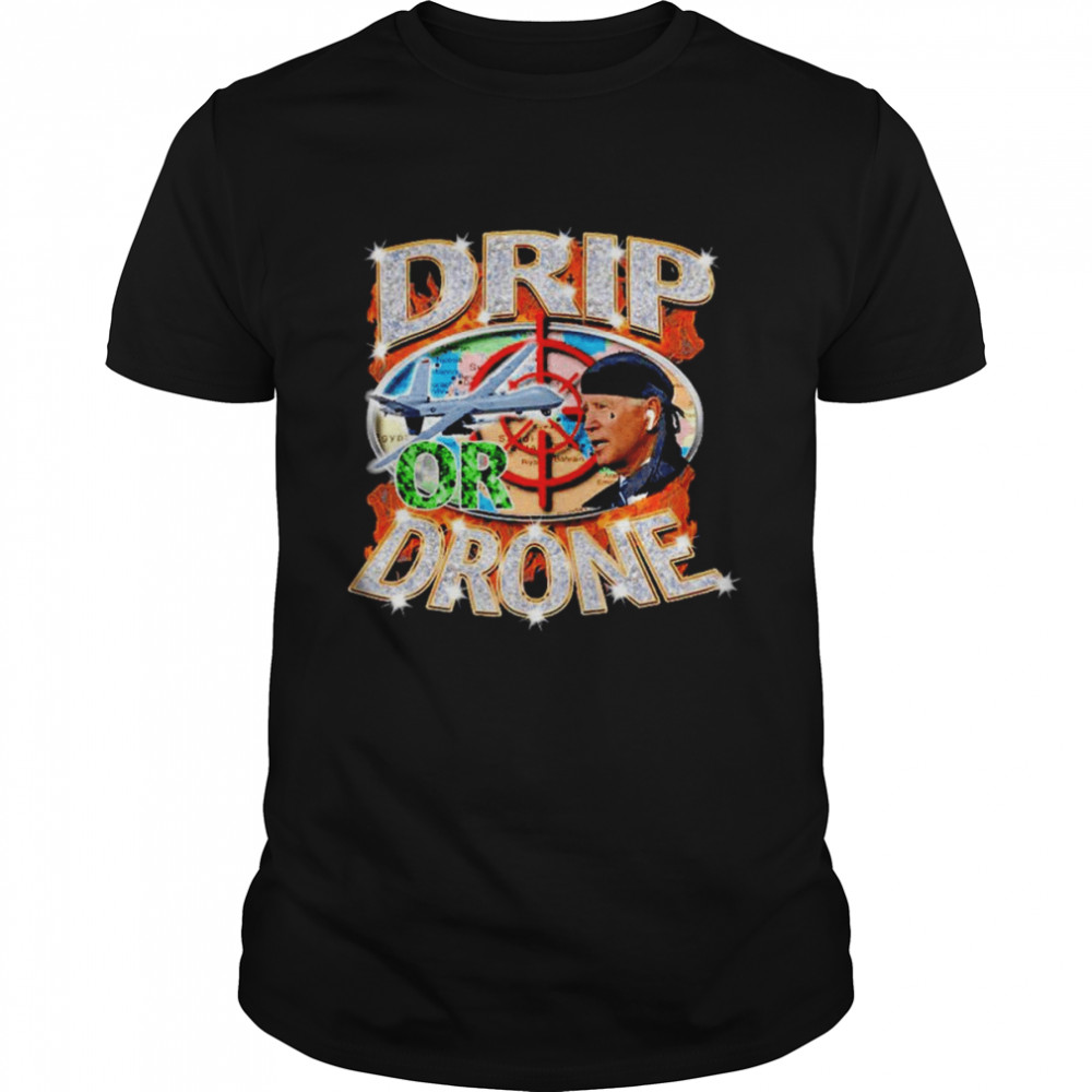 Joe Biden Drip or Drone T-shirt