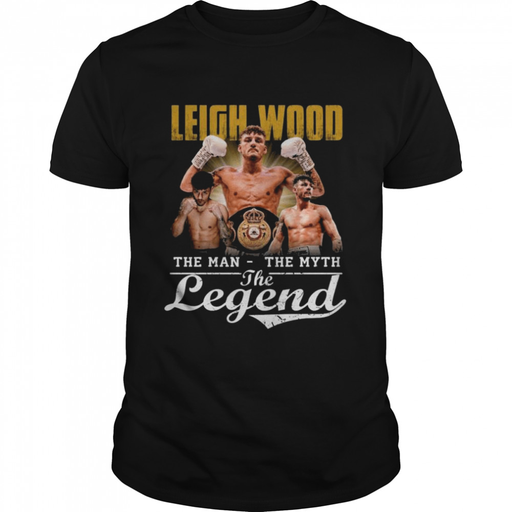 Leigh Wood the man the myth the legend shirt