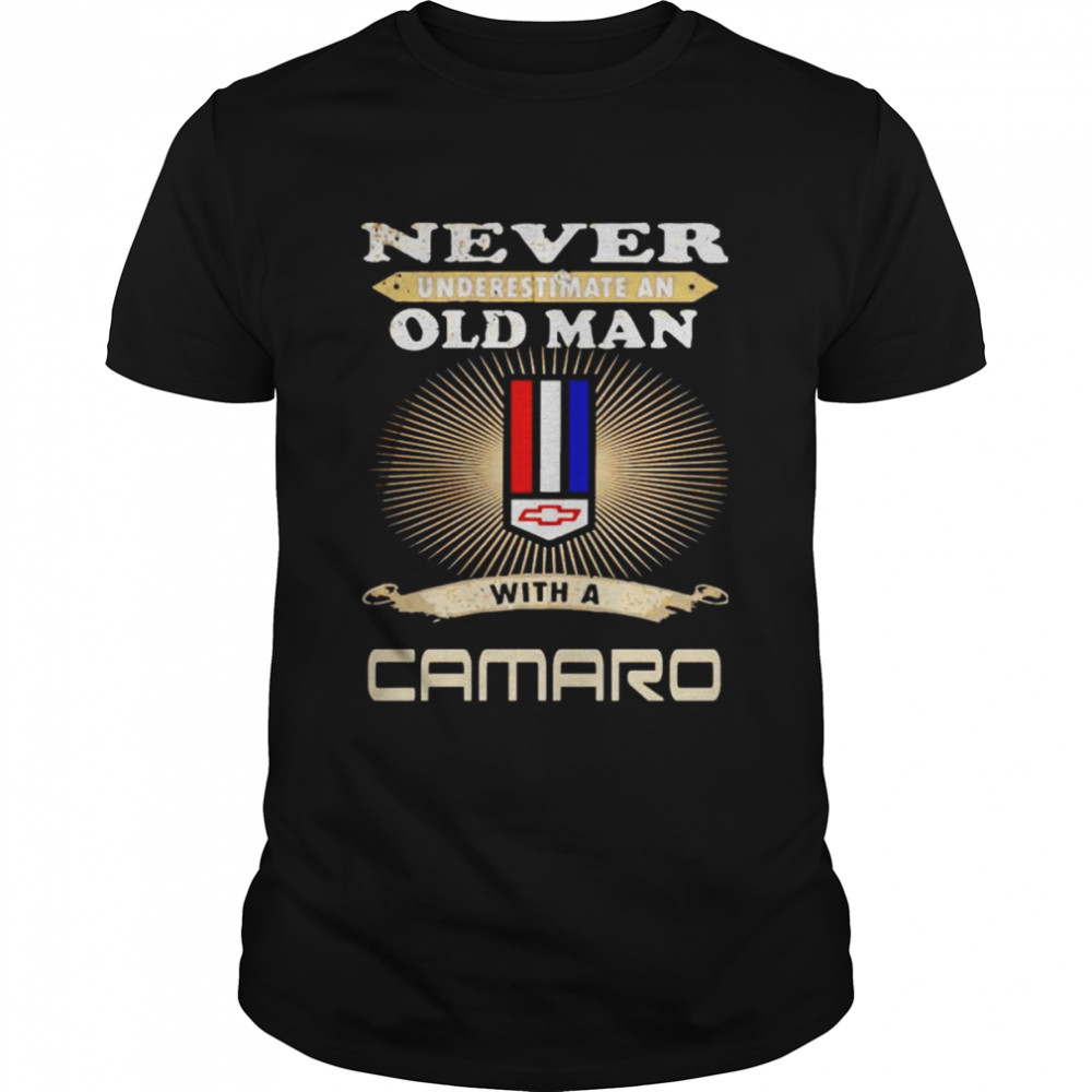 Never underestimate an old man with a Camaro shirt
